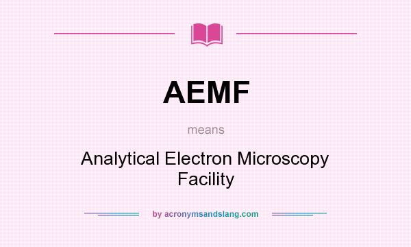 What does AEMF mean? It stands for Analytical Electron Microscopy Facility