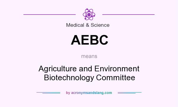 What does AEBC mean? It stands for Agriculture and Environment Biotechnology Committee