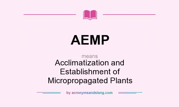 What does AEMP mean? It stands for Acclimatization and Establishment of Micropropagated Plants