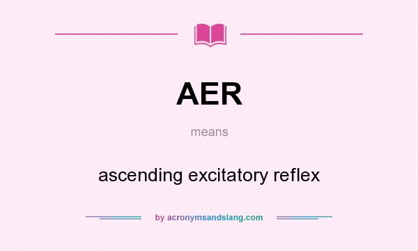 What does AER mean? It stands for ascending excitatory reflex