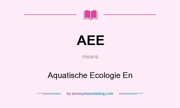 What does AEE mean? It stands for Aquatische Ecologie En