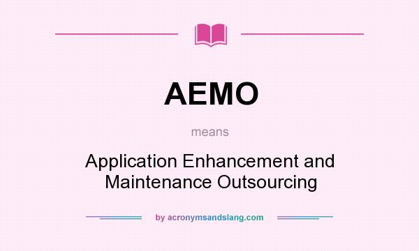 What does AEMO mean? It stands for Application Enhancement and Maintenance Outsourcing