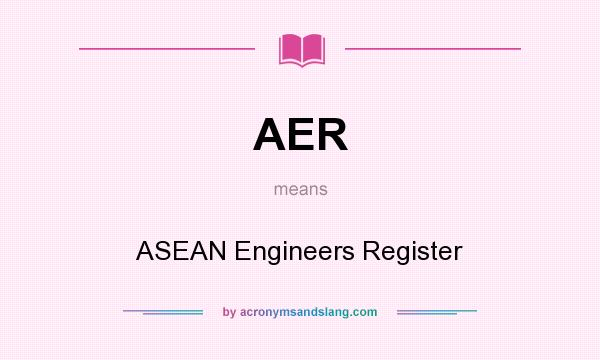 What does AER mean? It stands for ASEAN Engineers Register