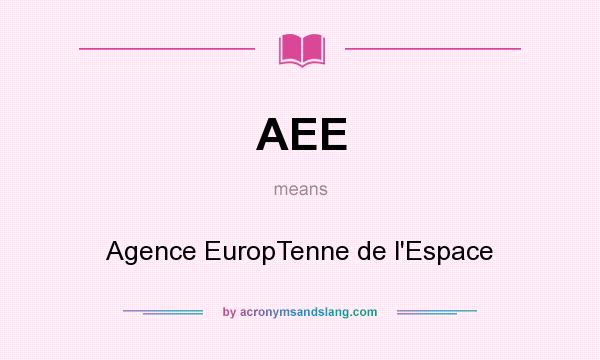 What does AEE mean? It stands for Agence EuropTenne de l`Espace