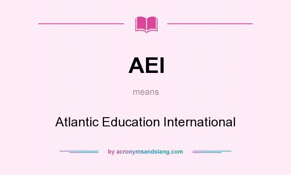 What does AEI mean? It stands for Atlantic Education International