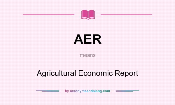 What does AER mean? It stands for Agricultural Economic Report