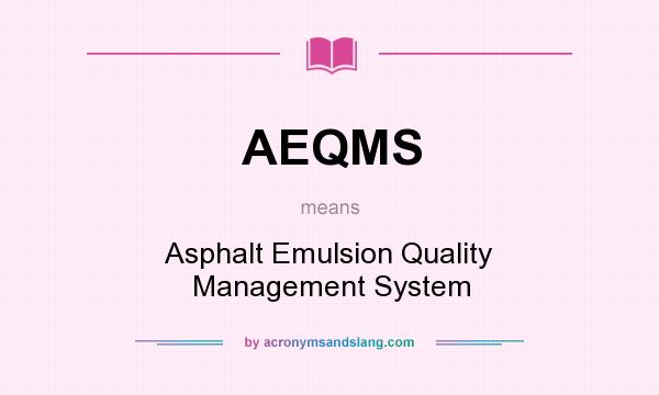 What does AEQMS mean? It stands for Asphalt Emulsion Quality Management System