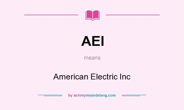 What does AEI mean? It stands for American Electric Inc