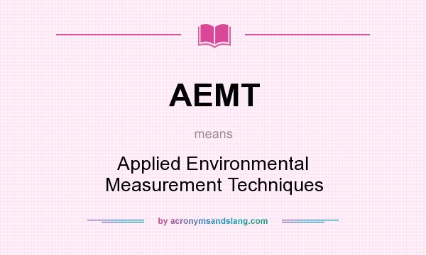 What does AEMT mean? It stands for Applied Environmental Measurement Techniques