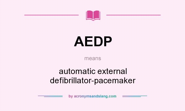 What does AEDP mean? It stands for automatic external defibrillator-pacemaker