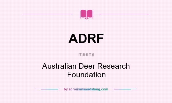 What does ADRF mean? It stands for Australian Deer Research Foundation