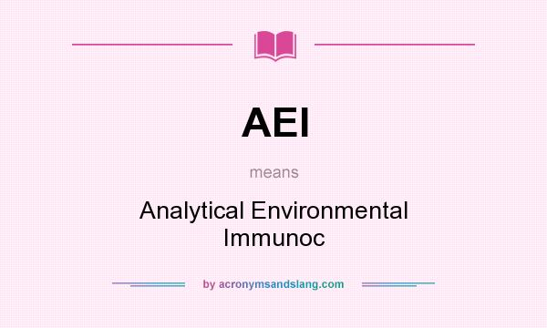 What does AEI mean? It stands for Analytical Environmental Immunoc
