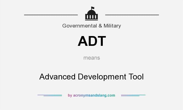 What does ADT mean? It stands for Advanced Development Tool