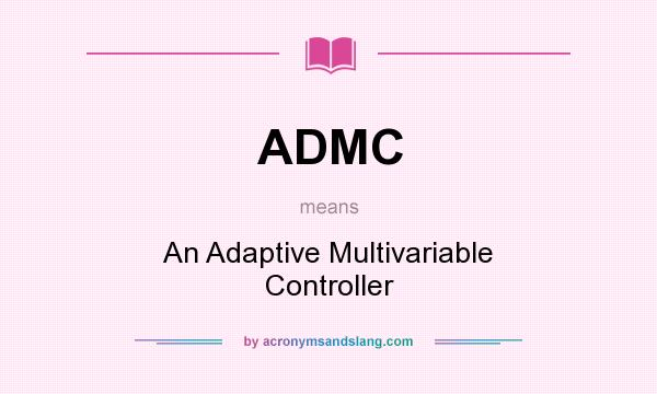 What does ADMC mean? It stands for An Adaptive Multivariable Controller
