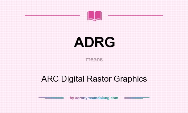 What does ADRG mean? It stands for ARC Digital Rastor Graphics