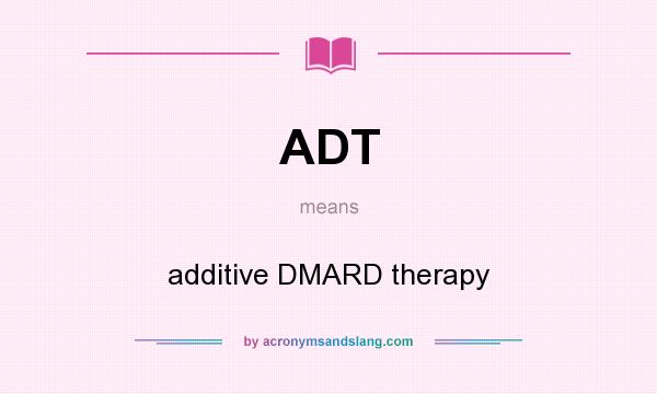 What does ADT mean? It stands for additive DMARD therapy