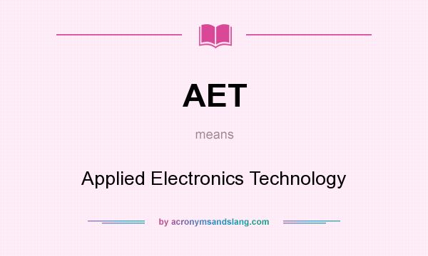 What does AET mean? It stands for Applied Electronics Technology