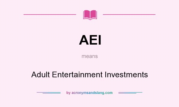 What does AEI mean? It stands for Adult Entertainment Investments