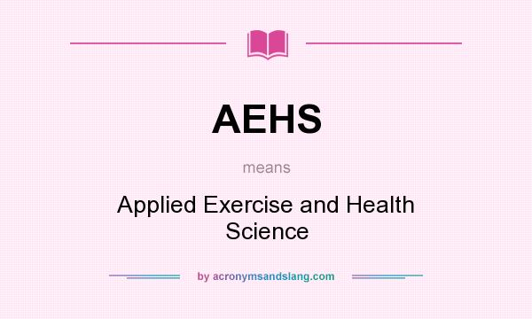 What does AEHS mean? It stands for Applied Exercise and Health Science