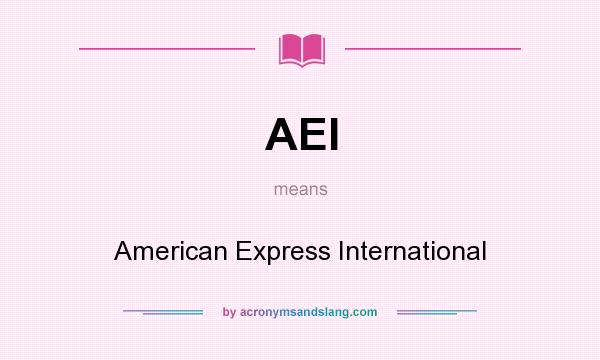 What does AEI mean? It stands for American Express International