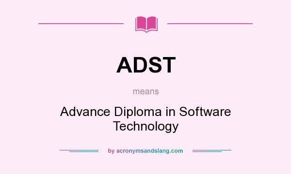 What does ADST mean? It stands for Advance Diploma in Software Technology
