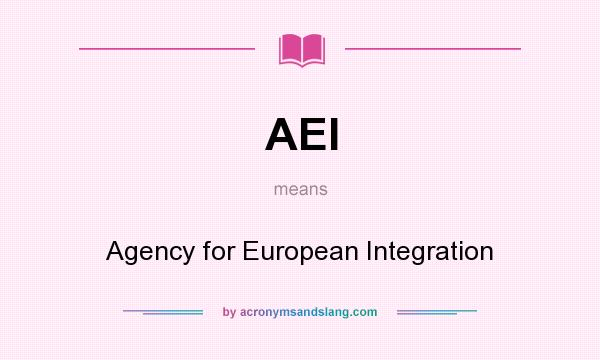 What does AEI mean? It stands for Agency for European Integration