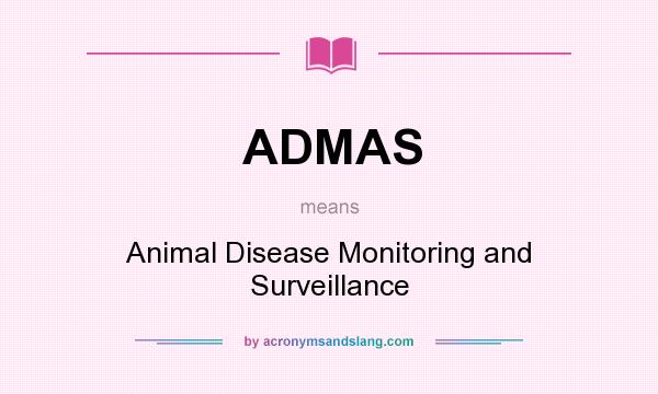 What does ADMAS mean? It stands for Animal Disease Monitoring and Surveillance