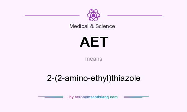 What does AET mean? It stands for 2-(2-amino-ethyl)thiazole