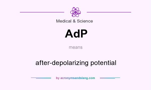 What does AdP mean? It stands for after-depolarizing potential