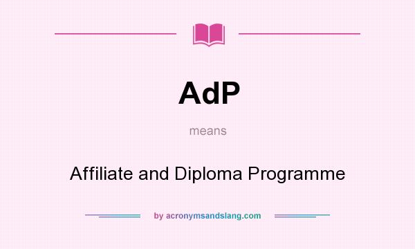 What does AdP mean? It stands for Affiliate and Diploma Programme