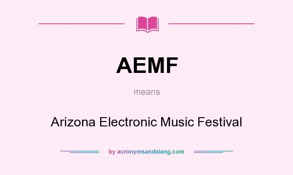What does AEMF mean? It stands for Arizona Electronic Music Festival