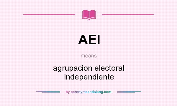 What does AEI mean? It stands for agrupacion electoral independiente