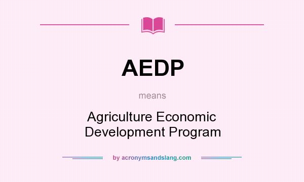 What does AEDP mean? It stands for Agriculture Economic Development Program