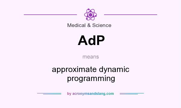 What does AdP mean? It stands for approximate dynamic programming