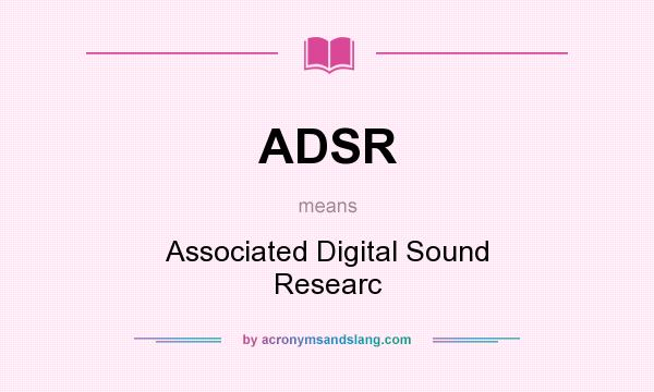 What does ADSR mean? It stands for Associated Digital Sound Researc