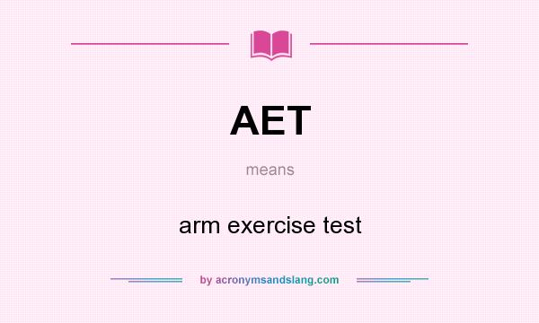 What does AET mean? It stands for arm exercise test