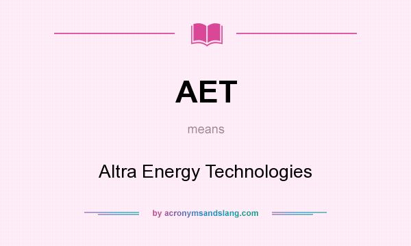 What does AET mean? It stands for Altra Energy Technologies