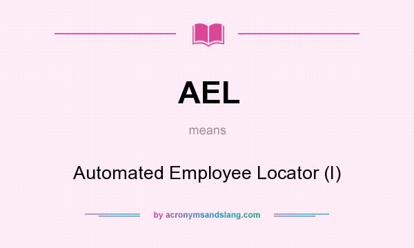 What does AEL mean? It stands for Automated Employee Locator (I)