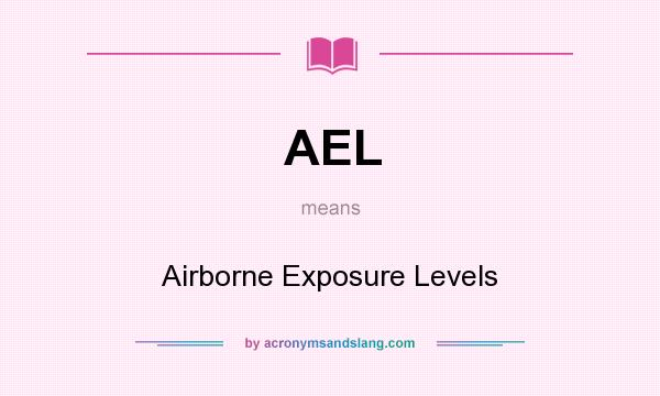 What does AEL mean? It stands for Airborne Exposure Levels