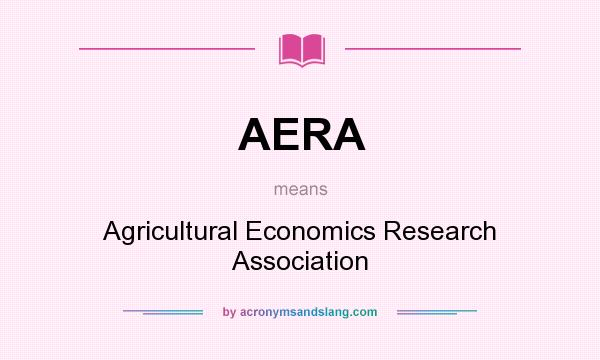 What does AERA mean? It stands for Agricultural Economics Research Association