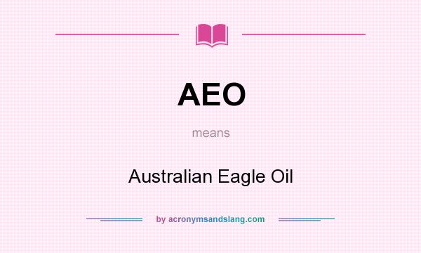 What does AEO mean? It stands for Australian Eagle Oil