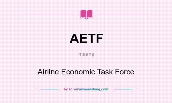 What does AETF mean? It stands for Airline Economic Task Force