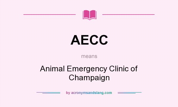 What does AECC mean? It stands for Animal Emergency Clinic of Champaign
