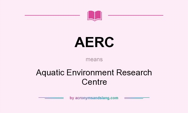 What does AERC mean? It stands for Aquatic Environment Research Centre