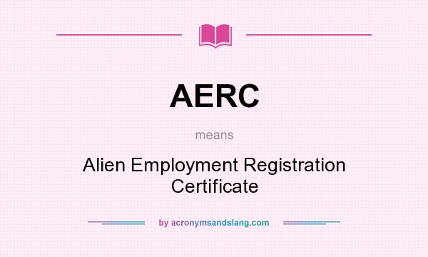 What does AERC mean? It stands for Alien Employment Registration Certificate