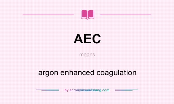 What does AEC mean? It stands for argon enhanced coagulation