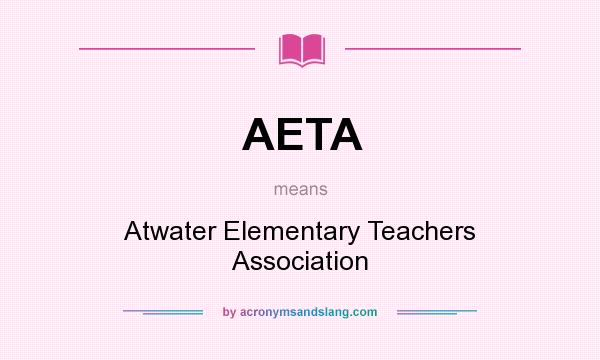 What does AETA mean? It stands for Atwater Elementary Teachers Association