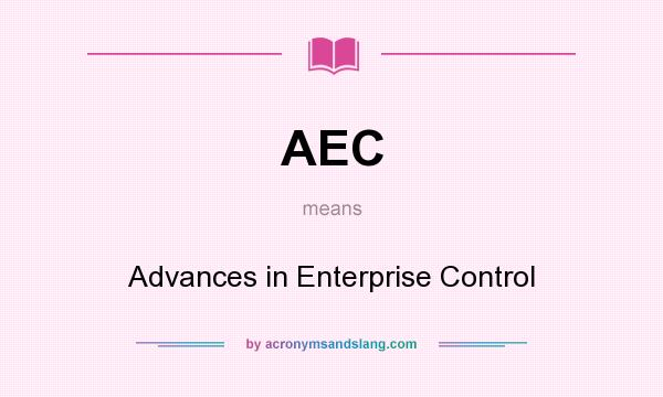 What does AEC mean? It stands for Advances in Enterprise Control