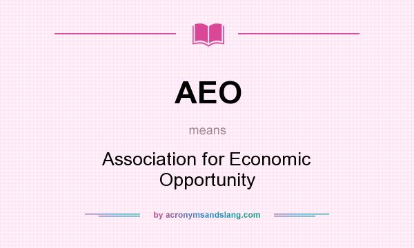 What does AEO mean? It stands for Association for Economic Opportunity