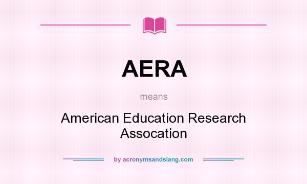 What does AERA mean? It stands for American Education Research Assocation